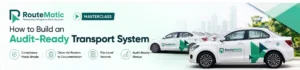 RouteMatic cars featured in a masterclass banner about building an audit-ready transport system
